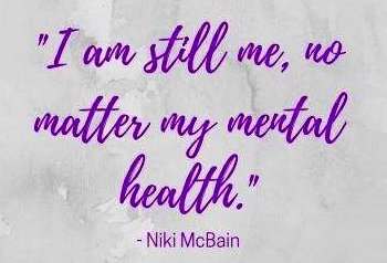 I am still me, no matter my mental health - Niki McBain Google image from https://in.pinterest.com