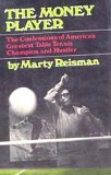 The money player: The confessions of America's greatest table tennis champion and hustler by Marty Reisman