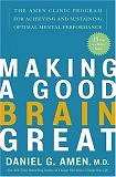 Making a Good Brain Great: The Amen Clinic Program for Achieving and Sustaining Optimal Mental Performance (Hardcover) by Daniel Amen, MD