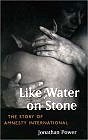 Like Water on Stone: The Story of Amnesty International (Hardcover) by Jonathan Power