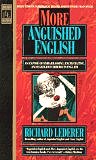 More Anguished English: an Expose of Embarrassing Excruciating, and Egregious Errors in English by Richard Lederer