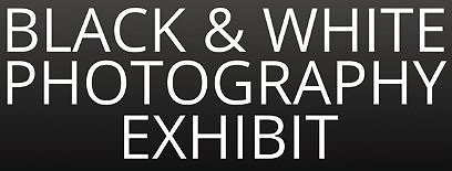 Black and White Photography Exhibition Google image adapted from http://static.wixstatic.com/media/357d5d_27f8717cdfd844a88da13e6c5940bfe1.jpg