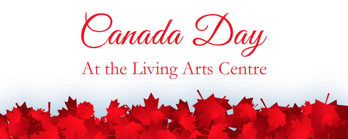 Canada Day at Living Arts Centre image from Living Arts Centre email 21June 2017 11:04am reply-46@pacmail.em.marketinghq.net Google image from http://www.livingartscentre.ca/courses-and-events/canada-day-2017
