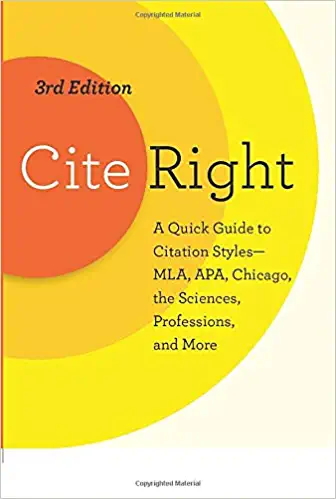 Cite Right, 3rd edition: A Quick Guide to Citation Styles - MLA, APA, Chicago, the Sciences, Professions, and More (Chicago Guides to Writing, Editing, and Publishing)