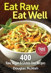 Eat Raw, Eat Well: 400 Raw, Vegan and Gluten-Free Recipes by Douglas McNish
