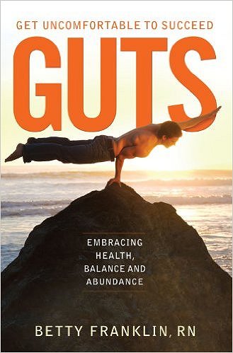 GUTS Get Uncomfortable To Succeed: Embracing Health, Balance and Abundance