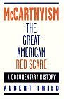 McCarthyism, The Great American Red Scare : A Documentary History (Paperback) by Albert Fried