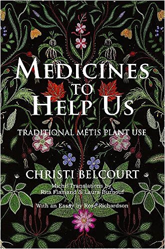 Christi Belcourt: Medicines to Help Us: Traditional Metis Plant Use