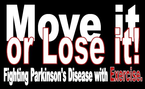 Move It or Lose It: Fighting Parkinson's Disease with Exercise Google image from http://coorscorefitness.com/main_images/pd_move_or_lose_it_logo.jpg