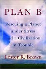Plan B: Rescuing a Planet under Stress and a Civilization in Trouble by Lester R. Brown