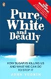 Pure White & Deadly: How Sugar Is Killing Us and What We Can Do to Stop It by John Yudkin