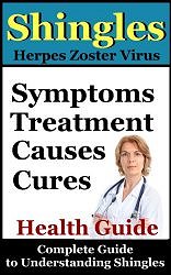 Shingles: Shingles Symptoms, Treatment, Causes and Cures (How To Treat Shingles/Herpes Zoster Virus Book 1)