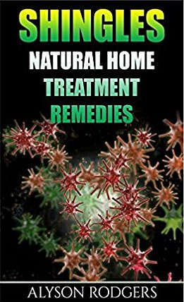 Shingles: Natural Home Treatment Remedies by Alyson Rodgers