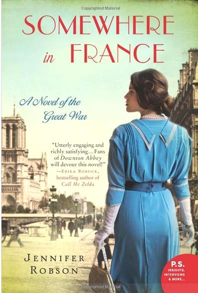 Somewhere in France: A Novel of the Great War Paperback - Deckle Edge, December 31, 2013 by Jennifer Robson
