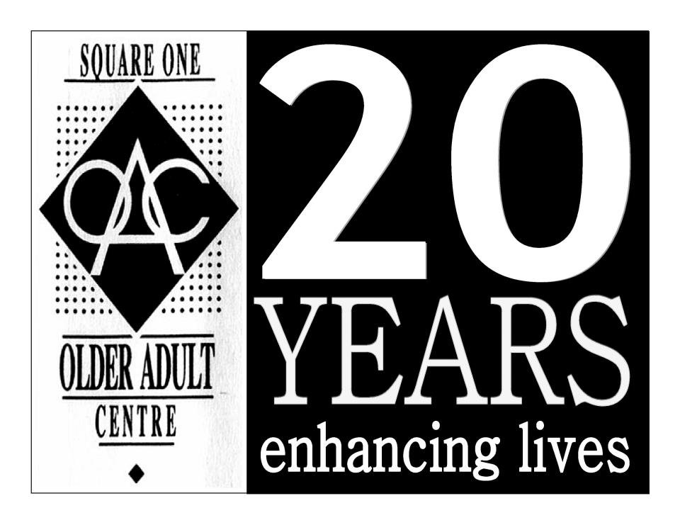 Older Adult Centre 20 Years image from http://www.facebook.com/pages/Square-One-Older-Adult-Centre/207666182653938#!/photo.php?fbid=239041426183080&set=pu.207666182653938&type=1&theater