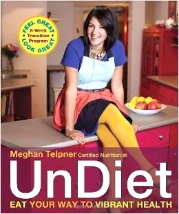 UnDiet: Eat Your Way to Vibrant Health by Meghan Telpner (April 2 2013)
