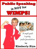 Public Speaking Is Not for Wimps by Kimberly Alyn